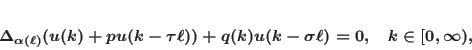 \begin{displaymath}
\Delta_{\alpha(\ell)}(u(k)+pu(k-\tau\ell))+q(k)u(k-\sigma\ell)=0,
\quad k \in [0,\infty),
\end{displaymath}