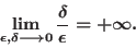 \begin{displaymath}\lim_{\epsilon,\delta\longrightarrow 0}\frac{\delta}{\epsilon}=+\infty.\end{displaymath}