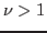 $\nu>1$