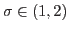 $\sigma \in (1,2)$