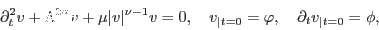 \begin{displaymath}
\partial^2_t v +\Lambda^{2\sigma} v + \mu \vert v\vert^{\nu...
...v_{\vert t=0}=\varphi, \quad \partial_t v_{\vert t=0} = \phi,
\end{displaymath}