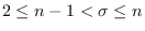 $2\leq n-1< \sigma \leq n$