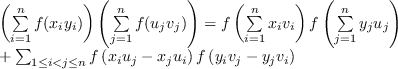 \begin{align*}
\left(\sum\limits^{n}_{i=1}f(x_iy_i)\right)&\left(\sum\limits^{n...
...<j\le n}f\left(x_i u_j-x_j u_i\right)f\left(y_i v_j-y_j v_i\right)
\end{align*}
