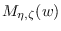 $M_{\eta,\zeta}(w)$