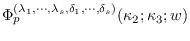 $\Phi_{p}^{(\lambda_{1},\cdots,\lambda_{s},\delta_{1},\cdots,\delta_{s})}(\kappa_{2}; \kappa_{3}; w)$