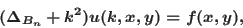 \begin{displaymath}

(\Delta_{B_n}+k^2)u(k,x,y)=f(x,y),

\end{displaymath}