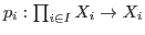 $p_i: \prod_{i\in I} X_{i}\rightarrow X_{i}$