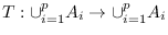 $T:\cup _{i=1}^p A_i \rightarrow \cup_{i=1}^ p A_i $
